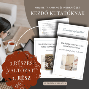 CSALÁDTÖRTÉNET-KUTATÁS KEZDŐ KUTATÓKNAK - 3. rész (3/3)